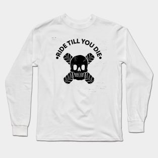 Ride till you die Long Sleeve T-Shirt